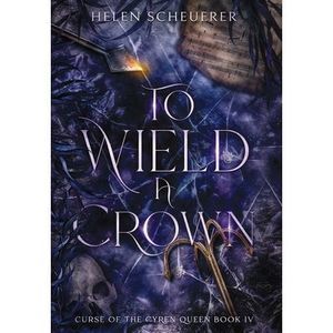 To Wield a Crown -- Helen Scheuerer